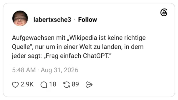 Aufgewachsen mit „Wikipedia ist keine richtige Quelle“, nur um in einer Welt zu landen, in dem jeder sagt: „Frag einfach ChatGPT.“