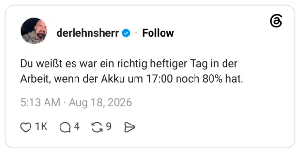 Du weißt es war ein richtig heftiger Tag in der Arbeit, wenn der Akku um 17:00 noch 80% hat.