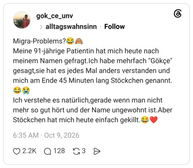 Migra-Problems?😂🙈 Meine 91-jährige Patientin hat mich heute nach meinem Namen gefragt.Ich habe mehrfach "Gökçe" gesagt,sie hat es jedes Mal anders verstanden und mich am Ende 45 Minuten lang Stöckchen genannt.😂😭 Ich verstehe es natürlich,gerade wenn man nicht mehr so gut hört und der Name ungewohnt ist.Aber Stöckchen hat mich heute einfach gekillt.😂❤️