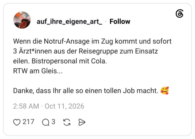 Wenn die Notruf-Ansage im Zug kommt und sofort 3 Ärzt*innen aus der Reisegruppe zum Einsatz eilen. Bistropersonal mit Cola. RTW am Gleis... Danke, dass Ihr alle so einen tollen Job macht. 🥰