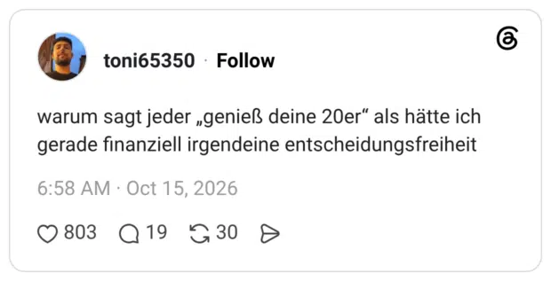 warum sagt jeder „genieß deine 20er" als hätte ich gerade finanziell irgendeine entscheidungsfreiheit