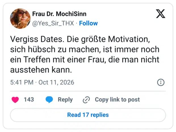 Vergiss Dates. Die größte Motivation, sich hübsch zu machen, ist immer noch ein Treffen mit einer Frau, die man nicht ausstehen kann.