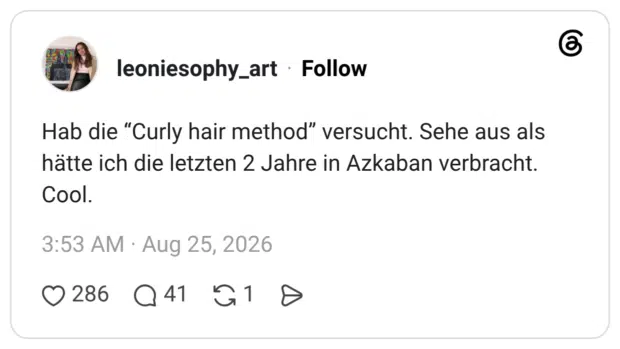 Hab die "Curly hair method" versucht. Sehe aus als hätte ich die letzten 2 Jahre in Azkaban verbracht. Cool.