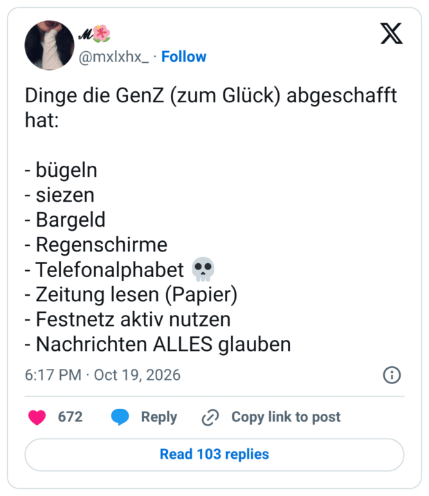 Dinge die GenZ (zum Glück) abgeschafft hat: - bügeln - siezen - Bargeld - Regenschirme - Telefonalphabet 💀 - Zeitung lesen (Papier) - Festnetz aktiv nutzen - Nachrichten ALLES glauben