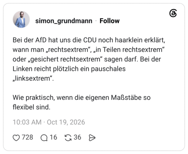 Bei der AfD hat uns die CDU noch haarklein erklärt, wann man „rechtsextrem“, „in Teilen rechtsextrem“ oder „gesichert rechtsextrem“ sagen darf. Bei der Linken reicht plötzlich ein pauschales „linksextrem“. Wie praktisch, wenn die eigenen Maßstäbe so flexibel sind.