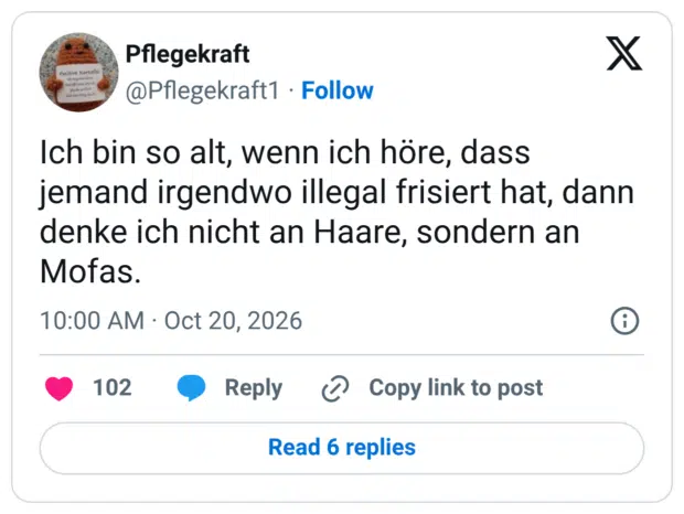 Ich bin so alt, wenn ich höre, dass jemand irgendwo illegal frisiert hat, dann denke ich nicht an Haare, sondern an Mofas.