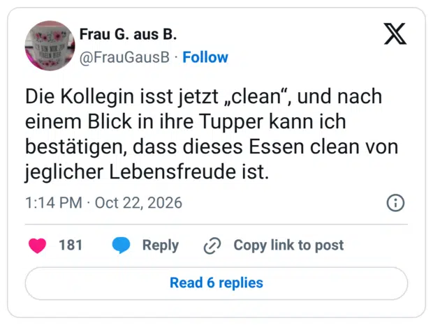 ĐN NUR LO VELN HIER Die Kollegin isst jetzt „clean", und nach einem Blick in ihre Tupper kann ich bestätigen, dass dieses Essen clean von jeglicher Lebensfreude ist.