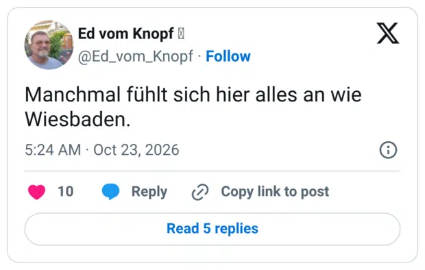 Manchmal fühlt sich hier alles an wie Wiesbaden.