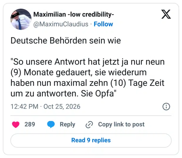 Deutsche Behörden sein wie "So unsere Antwort hat jetzt ja nur neun (9) Monate gedauert, sie wiederum haben nun maximal zehn (10) Tage Zeit um zu antworten. Sie Opfa"