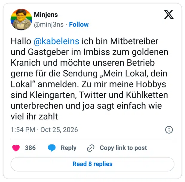 Hallo @kabeleins ich bin Mitbetreiber und Gastgeber im Imbiss zum goldenen Kranich und möchte unseren Betrieb gerne für die Sendung „Mein Lokal, dein Lokal" anmelden. Zu mir meine Hobbys sind Kleingarten, Twitter und Kühlketten unterbrechen und joa sagt einfach wie viel ihr zahlt