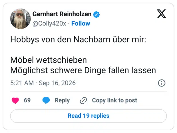 Hobbys von den Nachbarn über mir: Möbel wettschieben Möglichst schwere Dinge fallen lassen