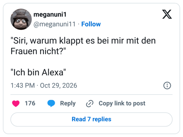 "Siri, warum klappt es bei mir mit den Frauen nicht?" "Ich bin Alexa