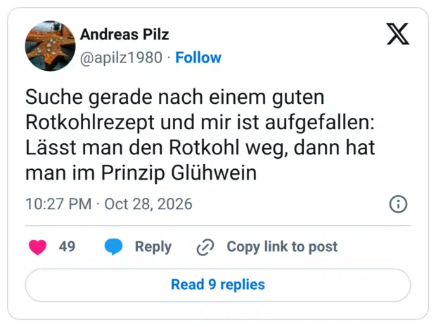 Suche gerade nach einem guten Rotkohlrezept und mir ist aufgefallen: Lässt man den Rotkohl weg, dann hat man im Prinzip Glühwein