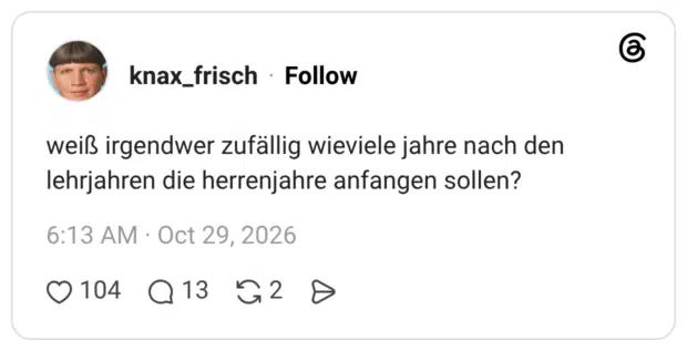 weiß irgendwer zufällig wieviele jahre nach den lehrjahren die herrenjahre anfangen sollen?